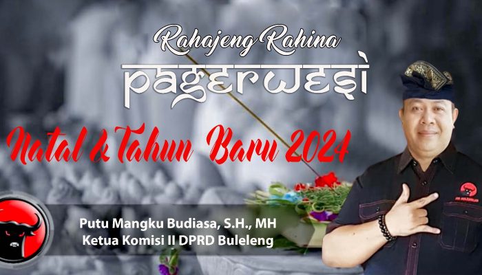 Komisi II DPRD Buleleng Putu Mangku Budiasa Mengucapkan Selamat Hari Raya Pagerwesi & Nataru 2024